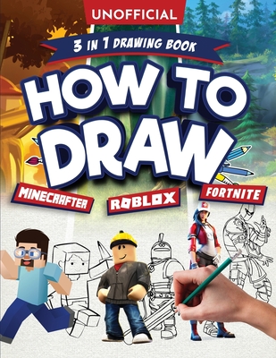 Unofficial How to Draw Fortnite Minecraft Roblox: An Unofficial Fortnite Minecraft Roblox Drawing Guide With Easy Step by Step Instructions Ages 10+: 3 in 1 Drawing Book: An Unofficial Fortnite Minecraft Roblox Drawing Guide With Easy Step by Step... - Villager, Ordinary