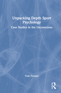 Unpacking Depth Sport Psychology: Case Studies in the Unconscious