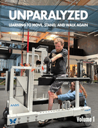 Unparalyzed: Learning to Move Stand and Walk Again Volume 1