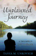 Unplanned Journey: A Triumph in Life and Death