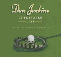 Unplayable Lies: The Only Golf Book You'll Ever Need