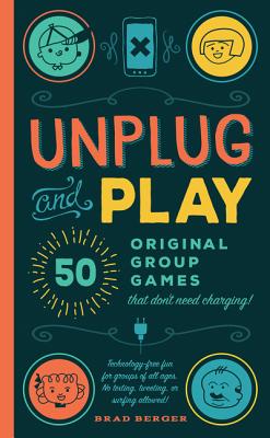 Unplug and Play: 50 Original Group Games That Don't Need Charging - Berger, Brad