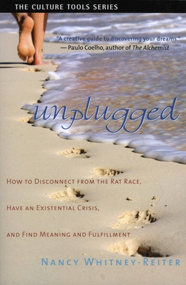 Unplugged: How to Disconnect from the Rat Race, Have an Existential Crisis, and Find Meaning and Fulfillment - Whitney-Reiter, Nancy