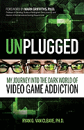 Unplugged: My Journey Into the Dark World of Video Game Addiction