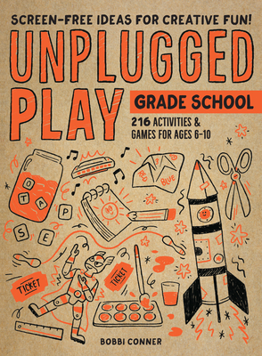 Unplugged Play: Grade School: 216 Activities & Games for Ages 6-10 - Conner, Bobbi
