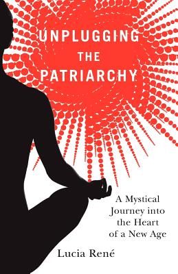 Unplugging the Patriarchy - Ren, Lucia, and Brady, Deanna (Editor)
