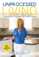 Unprocessed Living: 3 Easy Steps to Transition Into Healthy Eating