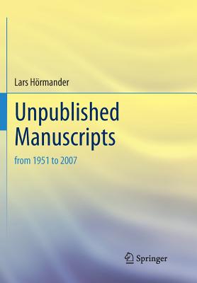 Unpublished Manuscripts: From 1951 to 2007 - Hrmander, Lars