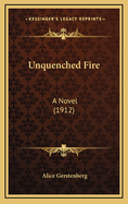 Unquenched Fire: A Novel (1912)