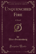 Unquenched Fire: A Novel (Classic Reprint)