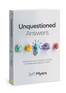 Unquestioned Answers: Rethinking Ten Christian Clichs to Rediscover Biblical Truths