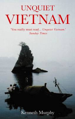 Unquiet Vietnam: A Journey to a Vanishing World - Murphy, Kenneth