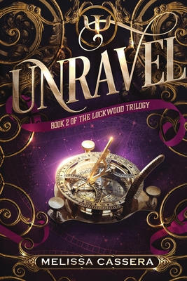 Unravel: Book Two of the Lockwood Trilogy - Cassera, Melissa