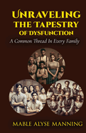 Unraveling The Tapestry of Dysfunction: A Common Thread For Every Family: A Common Thread