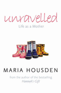 Unravelled: Life as a Mother - Housden, Maria