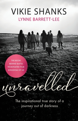 Unravelled: The inspirational true story of a journey out of darkness - Shanks, Vikie, and Barrett-Lee, Lynne