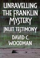 Unravelling the Franklin Mystery: Inuit Testimony, First Edition Volume 5