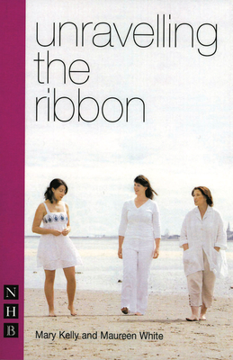 Unravelling the Ribbon - Kelly, Mary, Dr., and White, Maureen