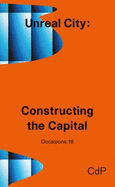 Unreal City: Constructing the Capital