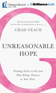 Unreasonable Hope: Finding Faith in the God Who Brings Purpose to Your Pain