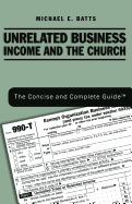 Unrelated Business Income and the Church: The Concise and Complete Guide (TM)