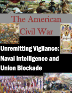 Unremitting Vigilance: Naval Intelligence and Union Blockade