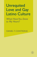 Unrequited Love and Gay Latino Culture: What Have You Done to My Heart?