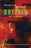 Unresolved Tensions: Bolivia Past and Present