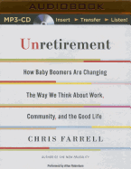 Unretirement: How Baby Boomers Are Changing the Way We Think about Work, Community, and the Good Life