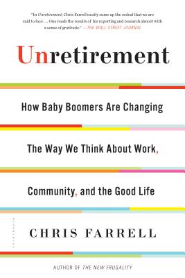 Unretirement: How Baby Boomers Are Changing the Way We Think about Work, Community, and the Good Life - Farrell, Chris