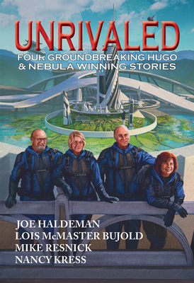 Unrivaled: Four Groundbreaking Hugo & Nebula Winning Stories - Bujold, Lois McMaster, and Haldeman, Joe, and Kress, Nancy