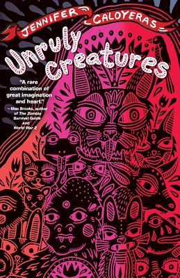 Unruly Creatures: Stories - Caloyeras, Jennifer