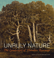 Unruly Nature: The Landscapes of Thodore Rousseau