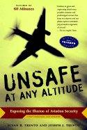 Unsafe at Any Altitude: Exposing the Illusion of Aviation Security - Trento, Susan B, and Trento, Joseph J