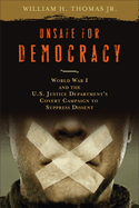 Unsafe for Democracy: World War I and the U.S. Justice Department's Covert Campaign to Suppress Dissent