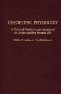 Unscientific Psychology: A Cultural-Performatory Approach to Understanding Human Life