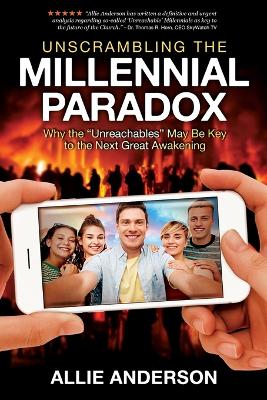 Unscrambling the Millennial Paradox: Why the Unreachables May Be Key to the Next Great Awakening - Anderson, Allie