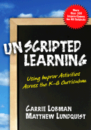 Unscripted Learning: Using Improv Activities Across the K-8 Curriculum - Lobman, Carrie, and Lundquist, Matthew
