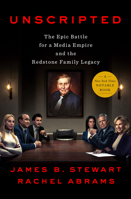Unscripted: The Epic Battle for a Media Empire and the Redstone Family Legacy - Stewart, James B, and Abrams, Rachel