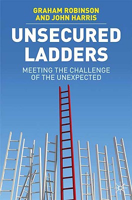 Unsecured Ladders: Meeting the Challenge of the Unexpected - Robinson, G, Dr.