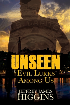 Unseen: Evil Lurks Among Us - Higgins, Jeffrey James