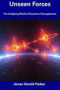 Unseen Forces: The Intriguing World of Quantum Entanglement