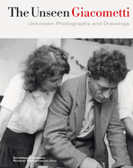 Unseen Giacometti: Unknown Photographs and Drawings