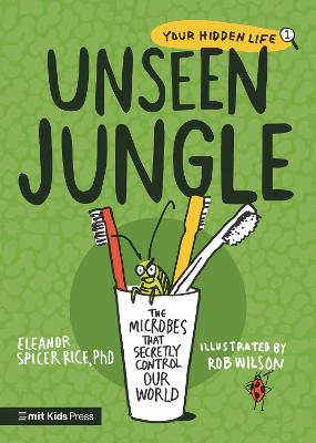 Unseen Jungle: The Microbes That Secretly Control Our World - Spicer Rice, Eleanor