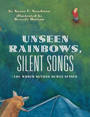 Unseen Rainbows, Silent Songs: The World of Animal Senses - Goodman, Susan E