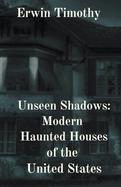 Unseen Shadows: Modern Haunted Houses of the United States