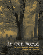 Unseen World: The Science, Theories, and Phenomena Behind Events Paranormal