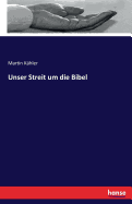 Unser Streit Um Die Bibel