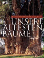 Unsere Altesten Baume: Naturdenkmaler Aus Aller Welt