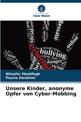 Unsere Kinder, anonyme Opfer von Cyber-Mobbing - Moshfegh, Niloufar, and Ebrahimi, Pouria